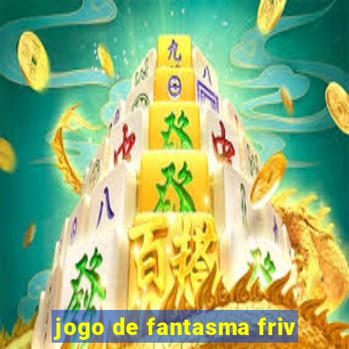 jogo de fantasma friv